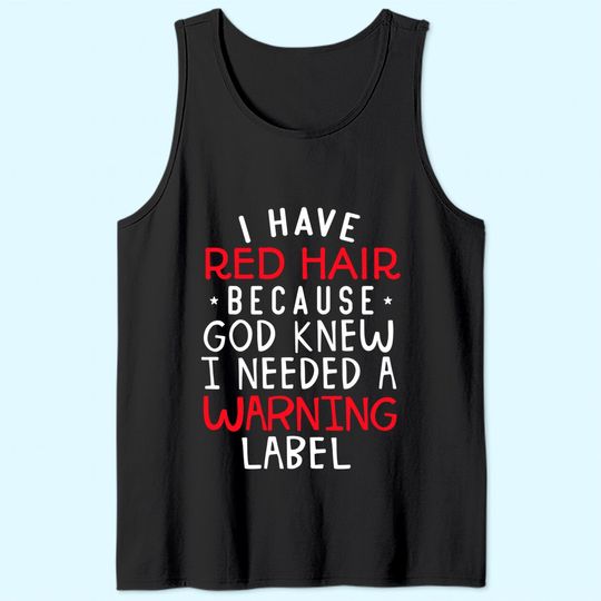 Kids i have red hair because god knew i needed a warning lab Tank Top