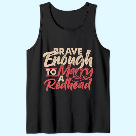 Irish Ginger Wife Husband Brave Enough To Marry A Redhead Tank Top