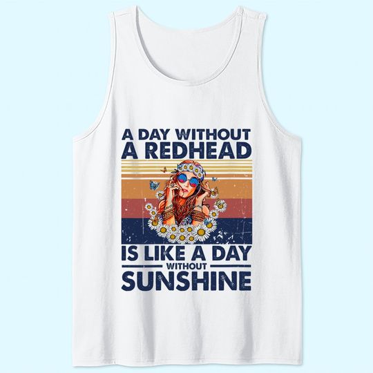 A Day Without Redhead Is Like A Day Without Sunshine Tank Top