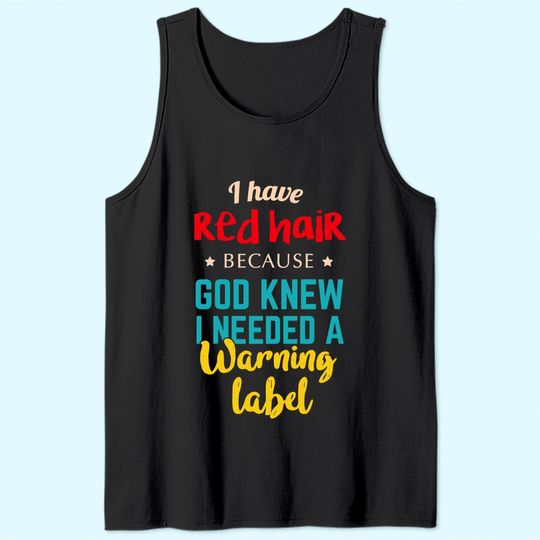 I Have Red Hair Because God Knew Funny Gift for Redhead Tank Top