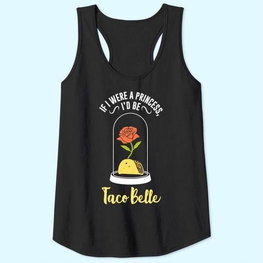 If I Were a Princess I'd Be Taco Belle Funny Cute Quote Tank Top