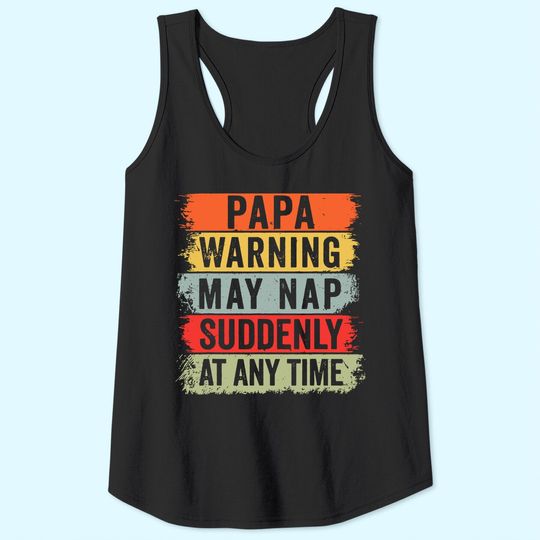 Papa Warning May Nap Suddenly At Any Time Tank Top
