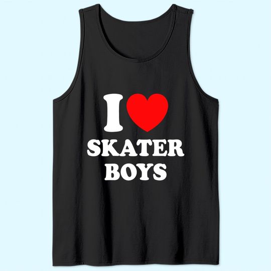 I Love Skater Boys Tank Top for Skateboard Girls Mothers Day Tank Top