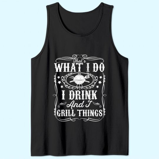 Mens I Drink And I Grill Things Funny BBQ Grilling Gift For Dad Tank Top