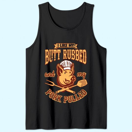 I Like My Butt Rubbed And My Pork Pulled BBQ Tank Top