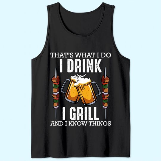 That's What I Do I Drink I Grill And Know Things BBQ Beer Tank Top
