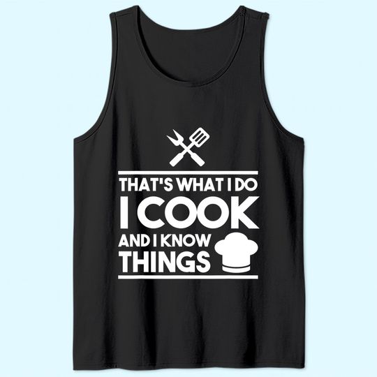 Cook Lover That's What I Do I Cook And I Know Things Tank Top