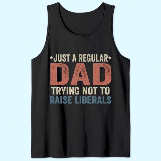 Republican Just A Regular Dad Trying Not To Raise Liberals Tank Top