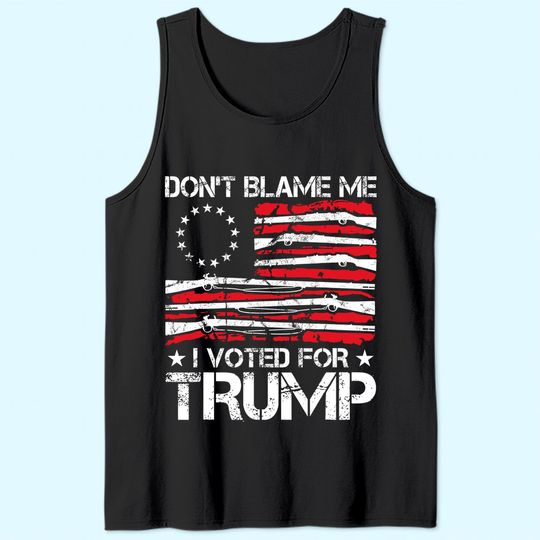Don't Blame Me I Voted For Trump Gun Rights Gun Lovers Tank Top
