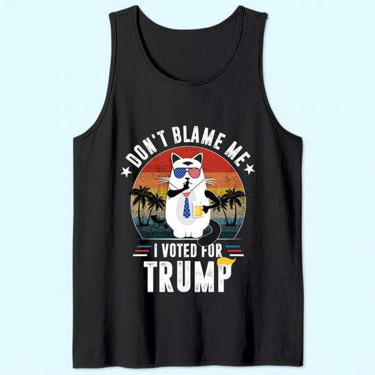 Don't Blame Me, I Voted For Trump Vintage Funny Cat Tank Top