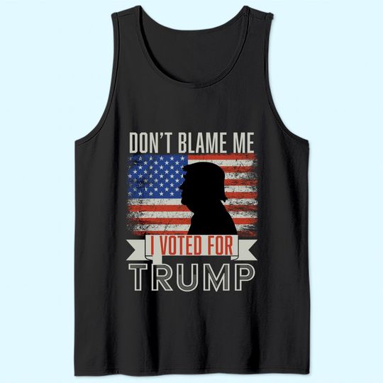 Don't blame me I voted for Trump Vintage USA Flag. Pro Trump Tank Top