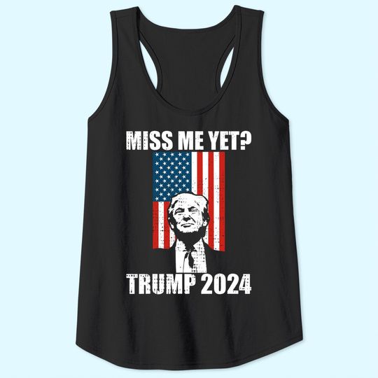  Miss Me Yet Funny President Trump 2024 Tank Top