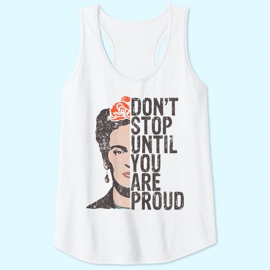 Don't Stop You Are Proud Frida Inspirational Feminist Quote Tank Top