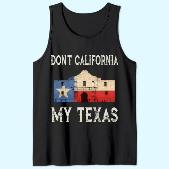 Don't California My Texas State Flag Tank Top