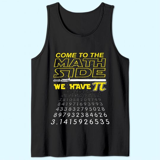 Come To The Math Side We Have Pi  Tank Top