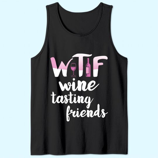 Wine Lover Gift Funny WTF Wine Tasting Friends Drinking Wine Tank Top