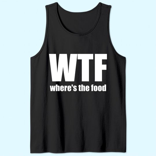 WTF Where's the food Gift Idea Tank Top