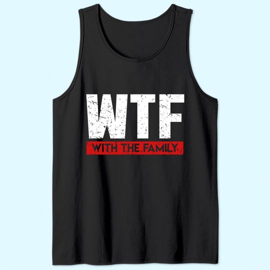 WTF With The Family On Vacation Tank Top