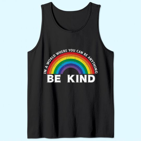In A World Where You Can Be Anything Be Kind Gay Pride Tank Top