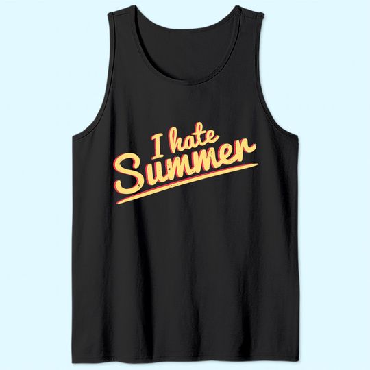 I Hate Summer Weather Too Hot Tank Top