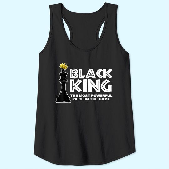 Black King The Most Powerful Piece In The The Game Tank Top