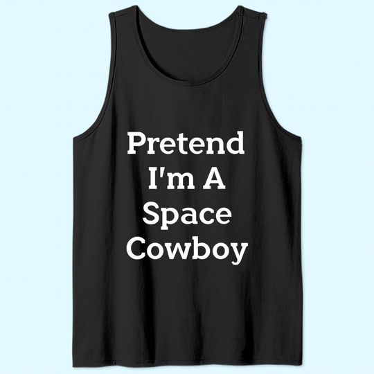 Pretend I'm A Space Cowboy Costume Funny Halloween Party Tank Top