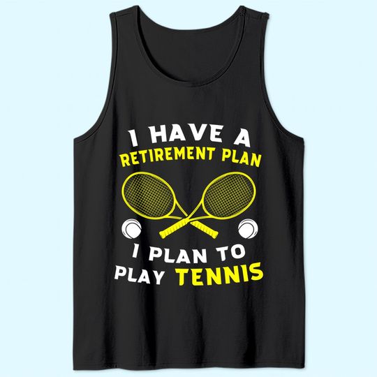 I Have A Retirement Plan I Plan To Play Tennis Grandpa Tank Top