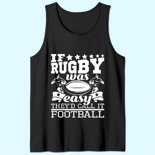 If Rugby Was Easy They'd Call It Football - Rugby Tank Top