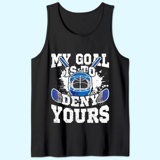 Ice Hockey Goalie My Goal Is To Deny Yours Tank Top