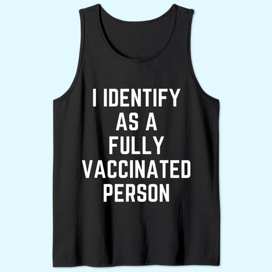 I Identify as a Fully Vaccinated Person- Vax Tank Top