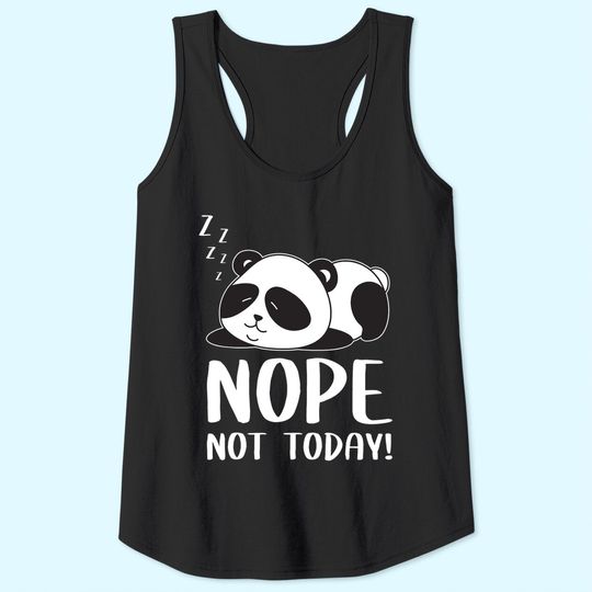 Nope Not Today Sleeping Cute Panda Lazy Chilling Funny Quote Tank Top