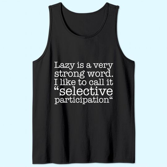 Lazy Is A Very Strong Word Funny Quote Sarcastic Tank Top
