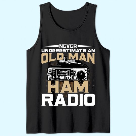 Never Underestimate An Old Man With A Ham Radio Tank Top