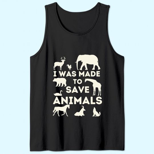I Was Made To Save Animals - Animal Rescue & Protection Tank Top