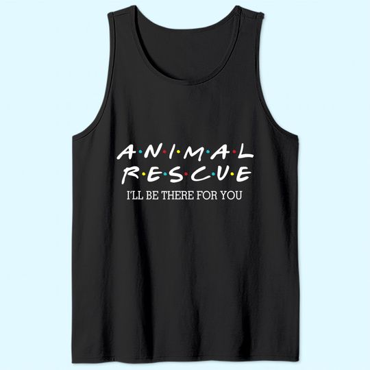 Animal Rescue I'll Be There For You Tank Top