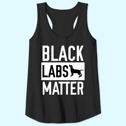 Black labs Matter Dog Tank Top Labrador Retriever Tank Top