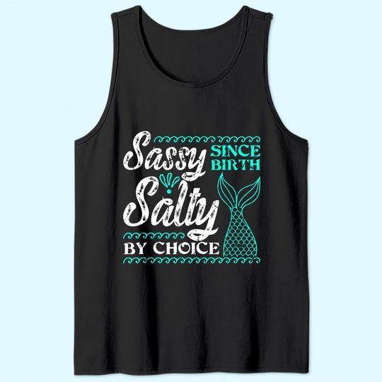 Sassy Since Birth Salty By Choice For Mermaid Lovers Tank Top