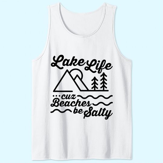 Lake Life Cuz Beaches Be Salty Outdoor Lover Tank Top