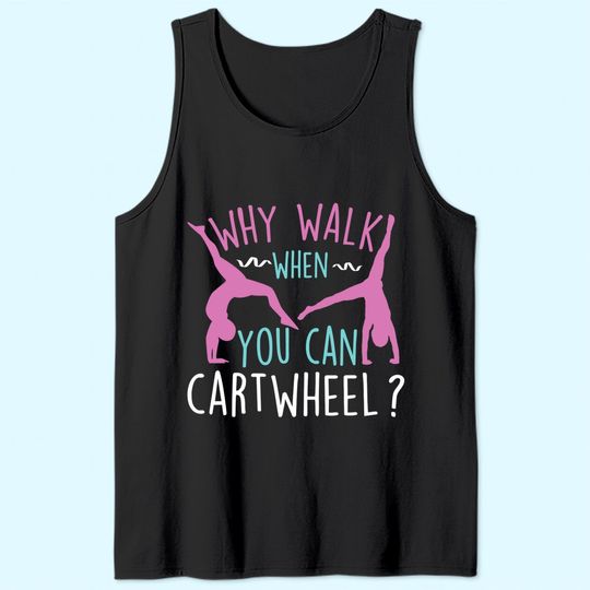 Why Walk When You Can Cartwheel Gymnastics & Gymnast Tank Top