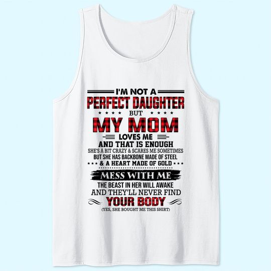 I'm not a perfect daughter but my mom loves me that's enough Tank Top