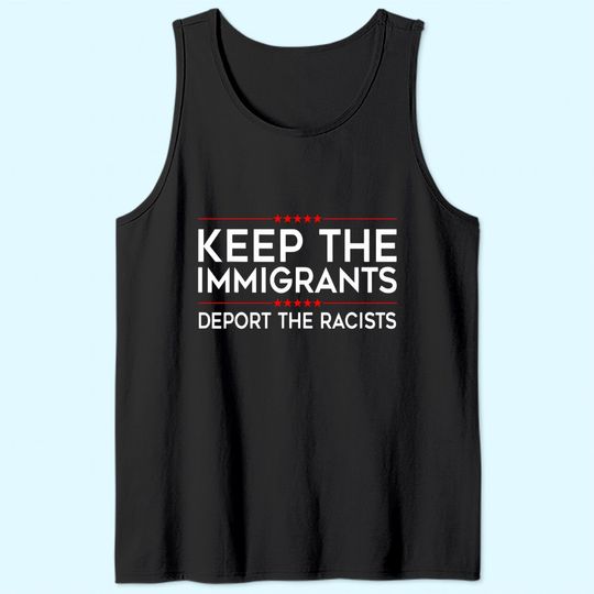 Keep the Immigrants Deport the Racists Tank Top