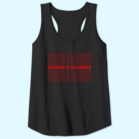Silence Is Violence White Racism Black Lives Matter Equality Tank Top