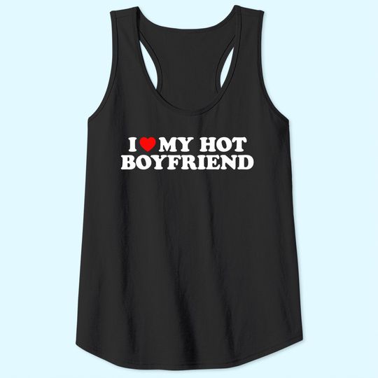 I Love My Hot Boyfriend Tank Top