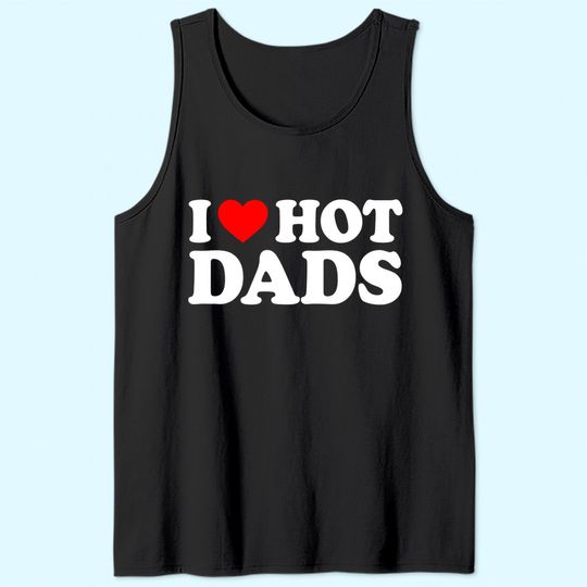 I Love Hot Dads Tank Top