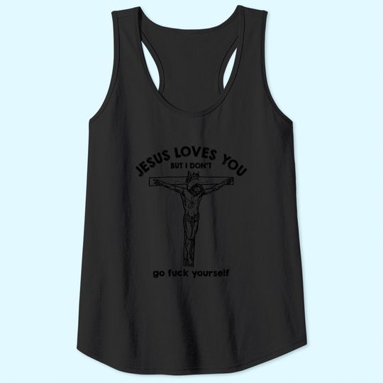 Jesus loves you but i don't Tank Top