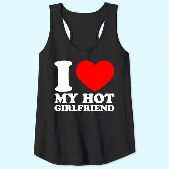 I Love My Hot Girlfriend Tank Top