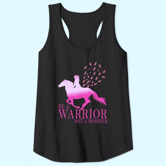 Breast Cancer Awareness Horse Be A Warrior Not A Worrier Tank Top