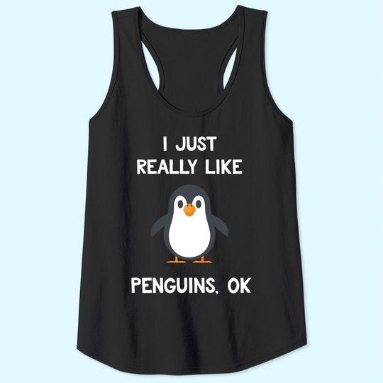 Penguin Gift I Just Really Like Penguins Tank Top