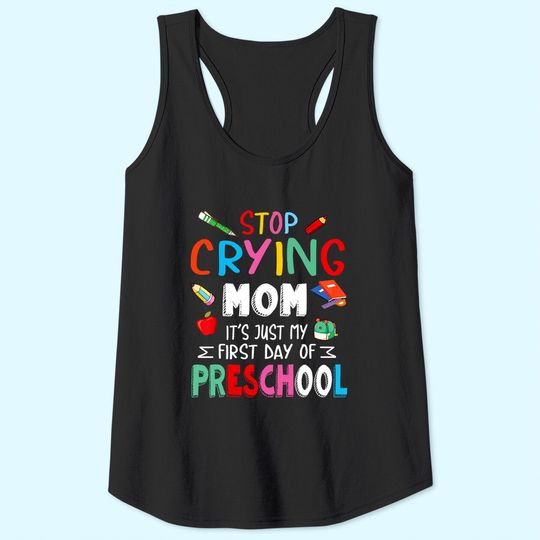 Stop Crying Mom It's Just My First Day Of Preschool Students Tank Top
