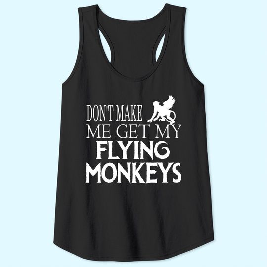 Don't Make Me Get My Flying Monkeys Halloween Tank Top